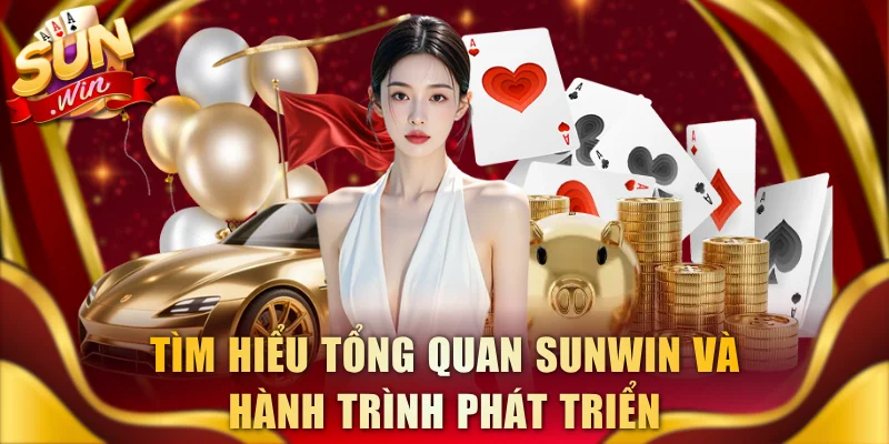Tìm hiểu tổng quan SUNWIN và hành trình phát triển